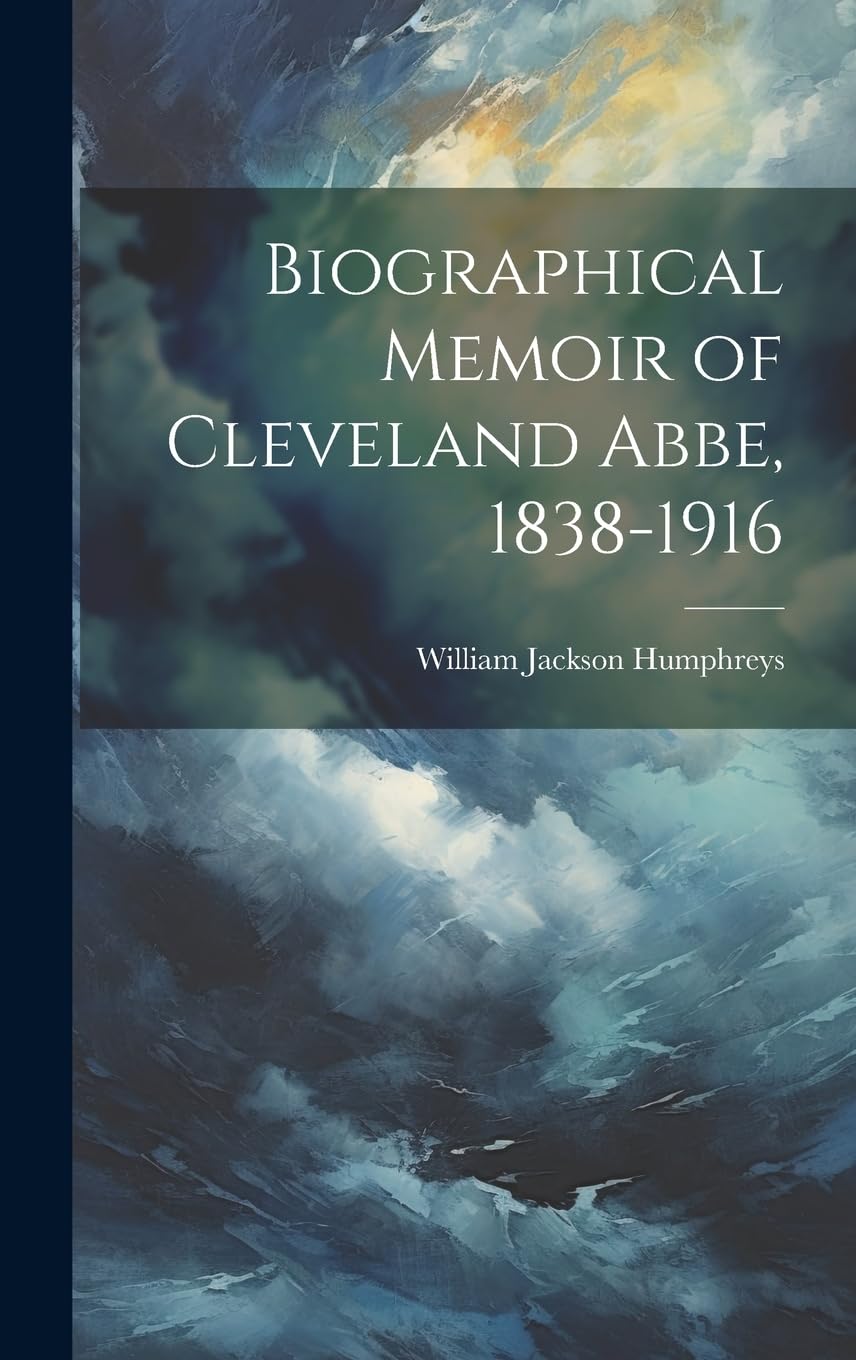 Biographical Memoir of Cleveland Abbe, 1838-1916 book