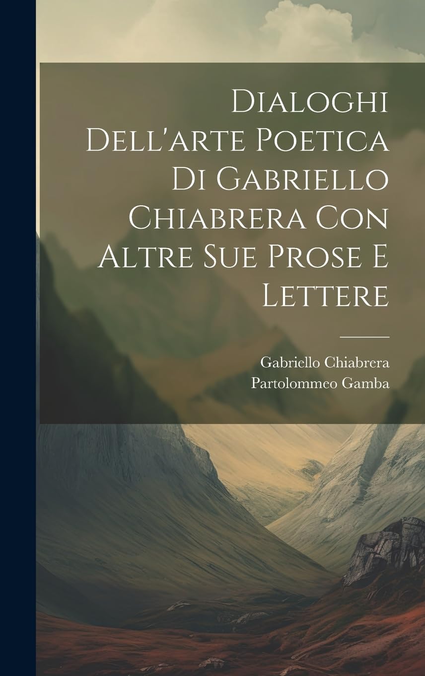 Dialoghi Dell'arte Poetica Di Gabriello Chiabrera Con Altre Sue Prose E Lettere book