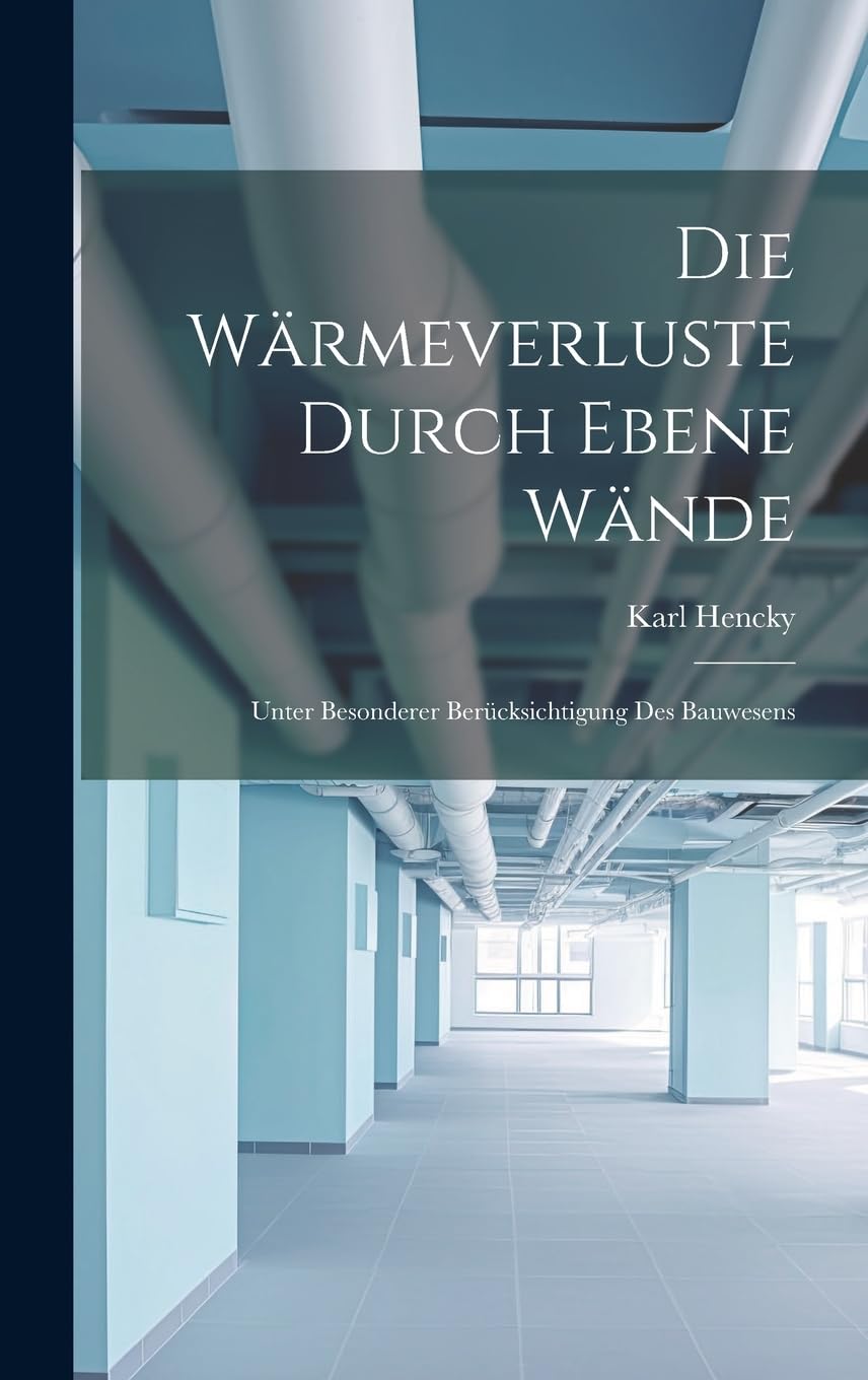 Die Wärmeverluste Durch Ebene Wände: Unter Besonderer Berücksichtigung Des Bauwesens Contemporary literature