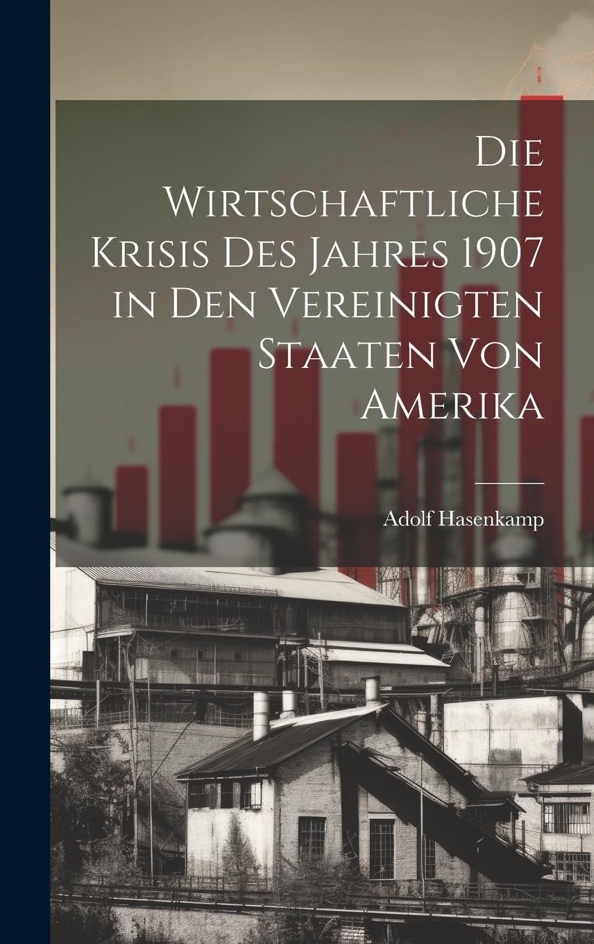 Die Wirtschaftliche Krisis Des Jahres 1907 in Den Vereinigten Staaten Von Amerika book