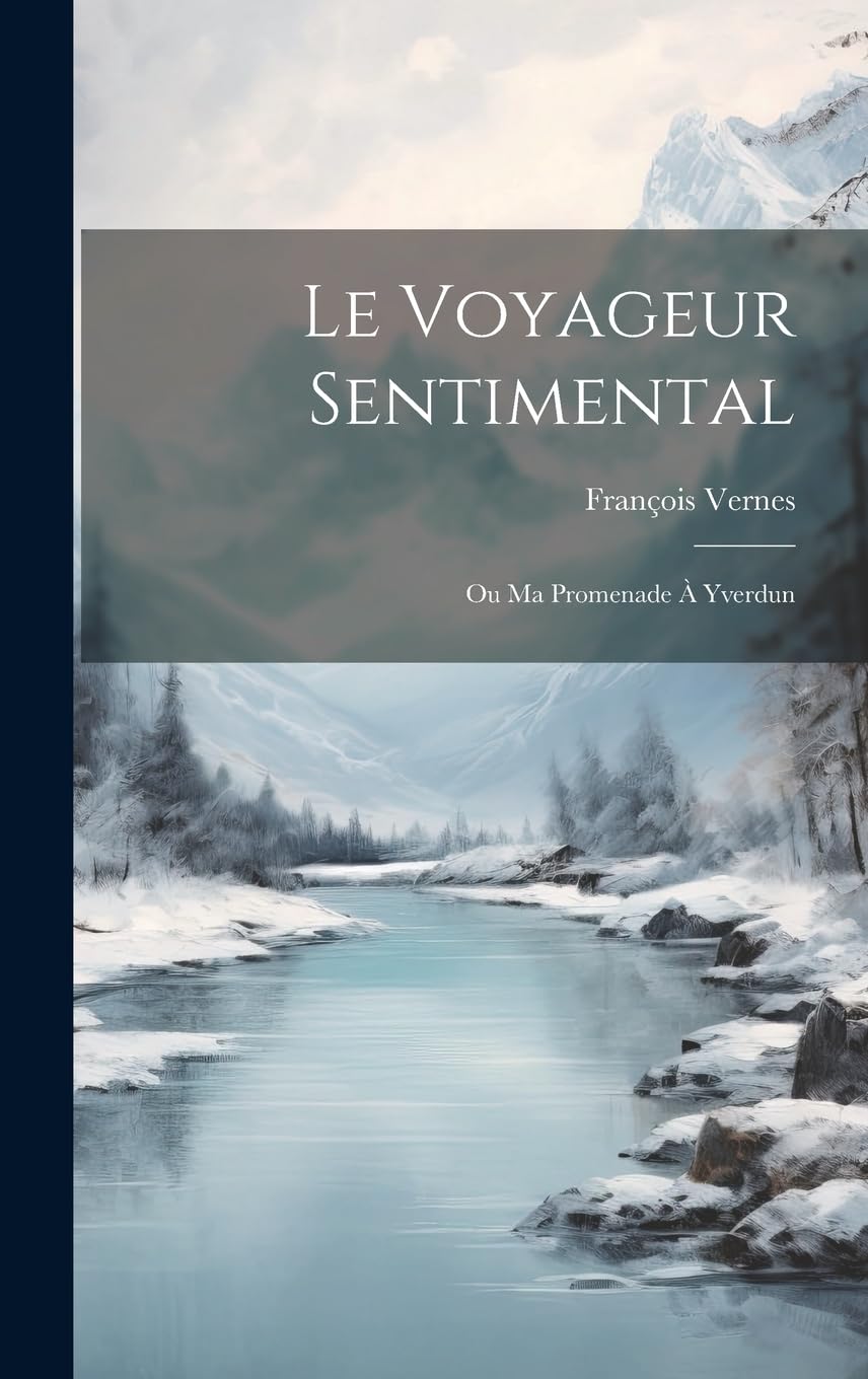 Le Voyageur Sentimental: Ou Ma Promenade À Yverdun book