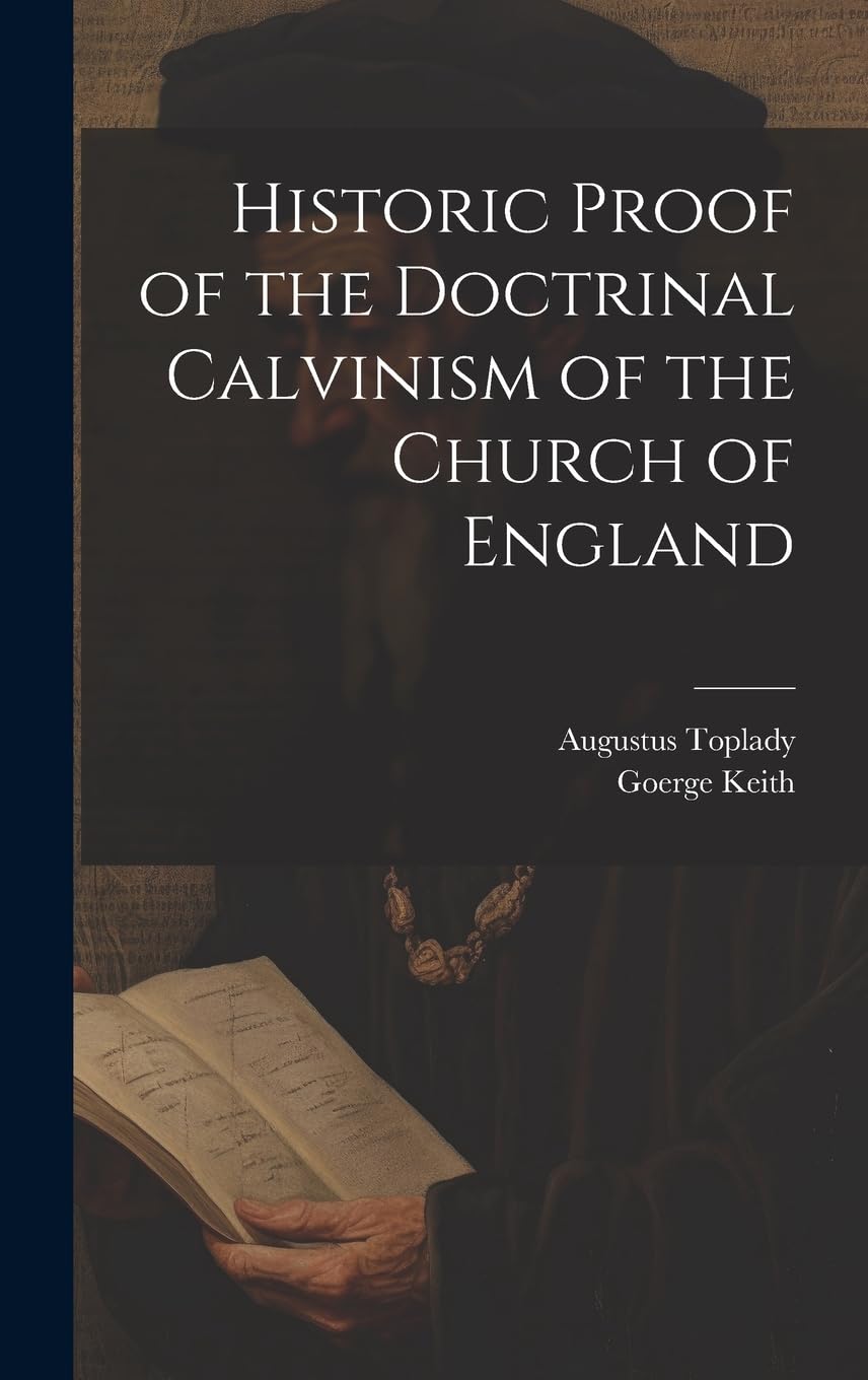 Historic Proof of the Doctrinal Calvinism of the Church of England Politics & History