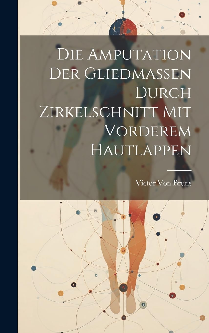 Die Amputation Der Gliedmassen Durch Zirkelschnitt Mit Vorderem Hautlappen Medicine
