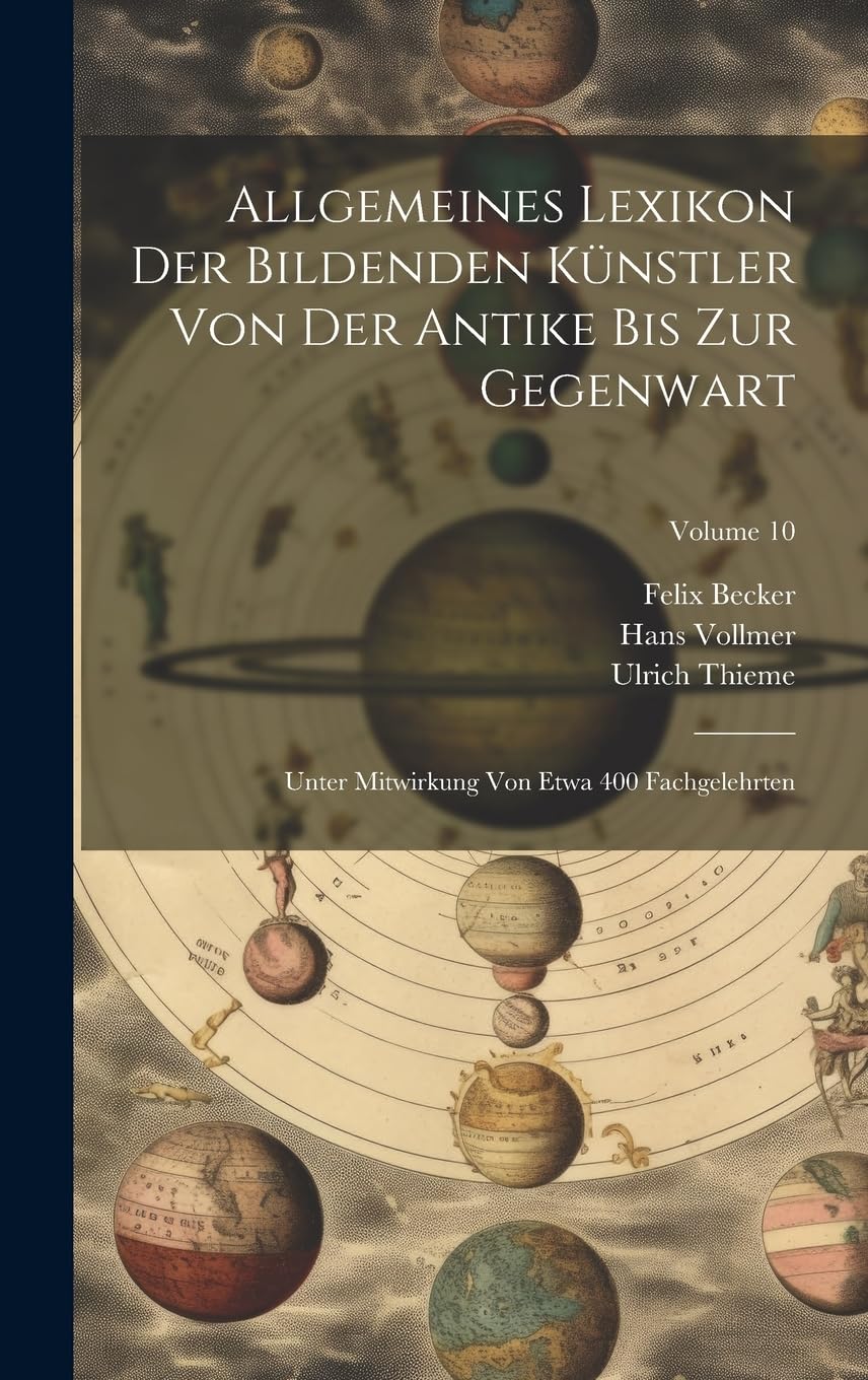 Allgemeines Lexikon Der Bildenden Künstler Von Der Antike Bis Zur Gegenwart: Unter Mitwirkung Von Etwa 400 Fachgelehrten; Volume 10 Film, Art & Culture