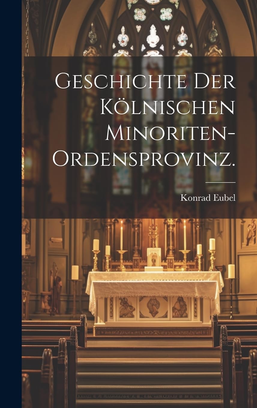 Geschichte der kölnischen Minoriten-Ordensprovinz. Memories