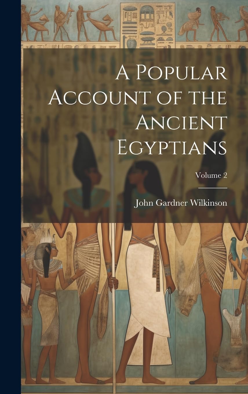 A Popular Account of the Ancient Egyptians; Volume 2 Social Sciences