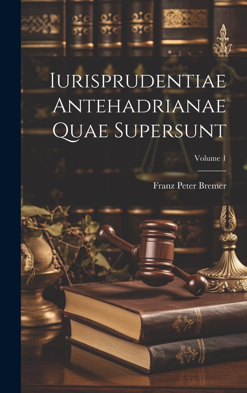 Iurisprudentiae Antehadrianae Quae Supersunt; Volume 1 Law