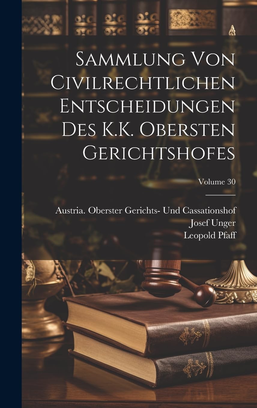 Sammlung Von Civilrechtlichen Entscheidungen Des K.K. Obersten Gerichtshofes; Volume 30 Law