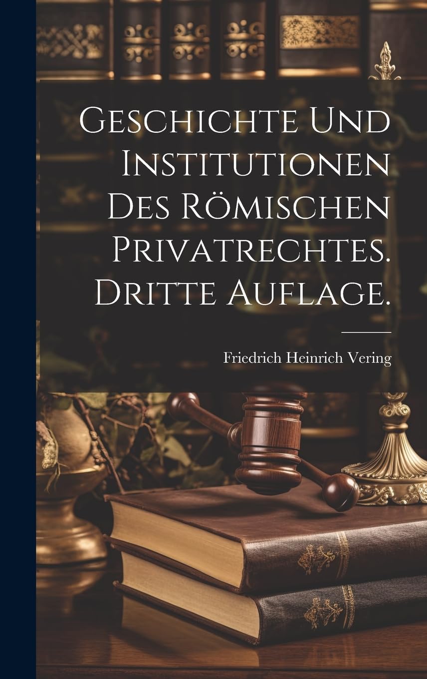 Geschichte und Institutionen des Römischen Privatrechtes. Dritte Auflage. Law