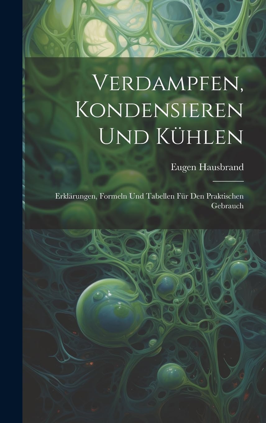 Verdampfen, Kondensieren Und Kühlen: Erklärungen, Formeln Und Tabellen Für Den Praktischen Gebrauch Business & Technology