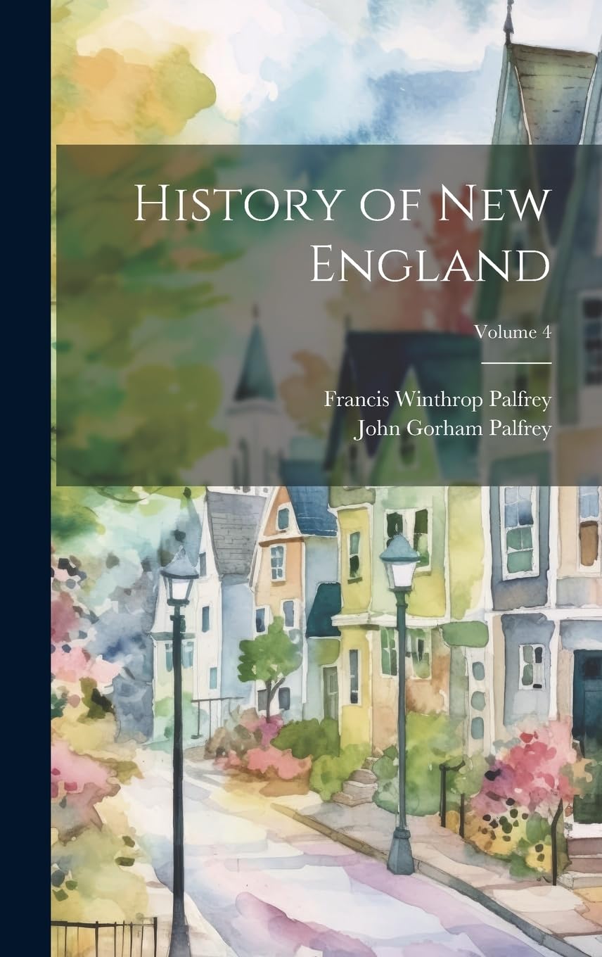 History of New England; Volume 4 Politics & History