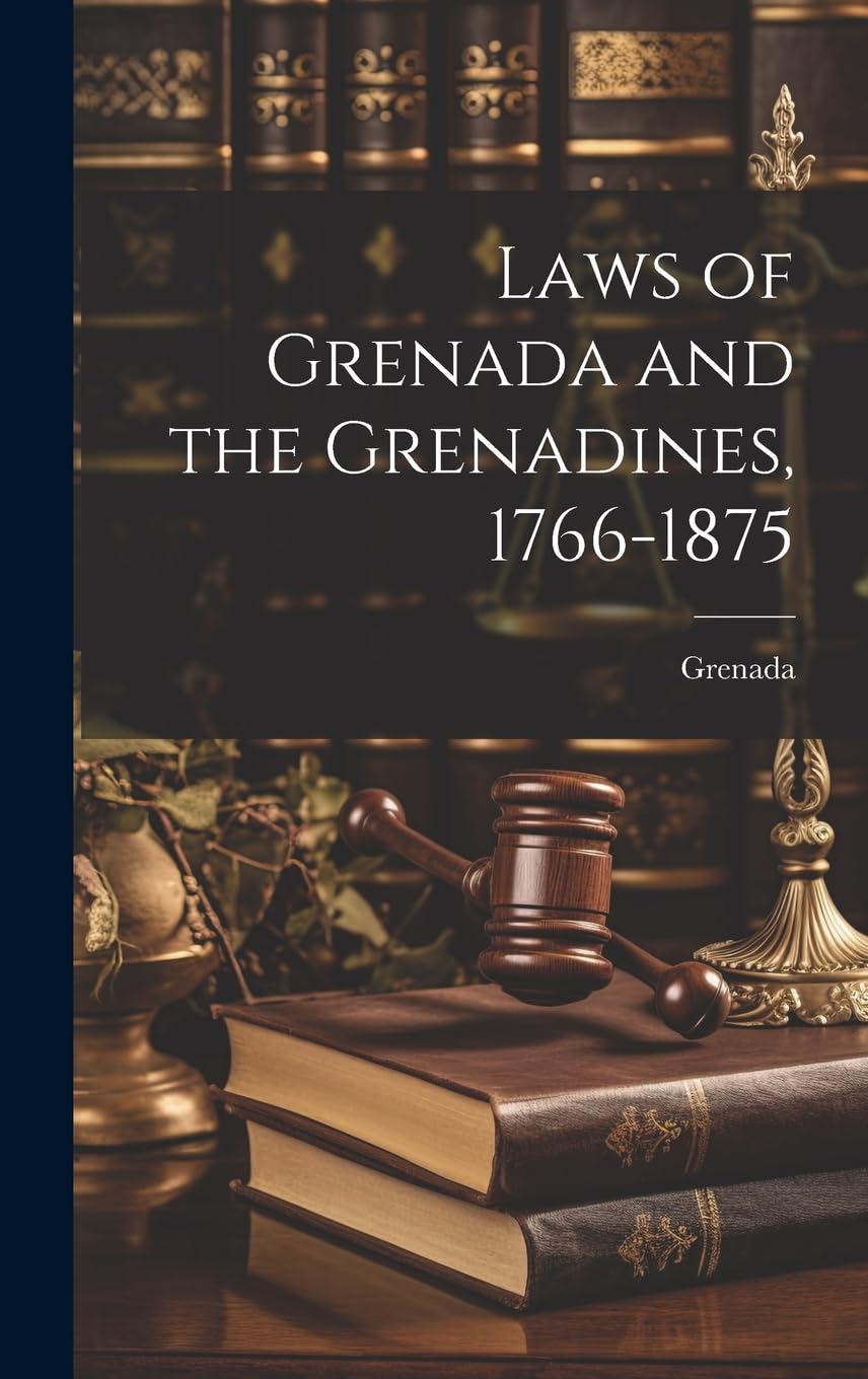 Laws of Grenada and the Grenadines, 1766-1875 Law