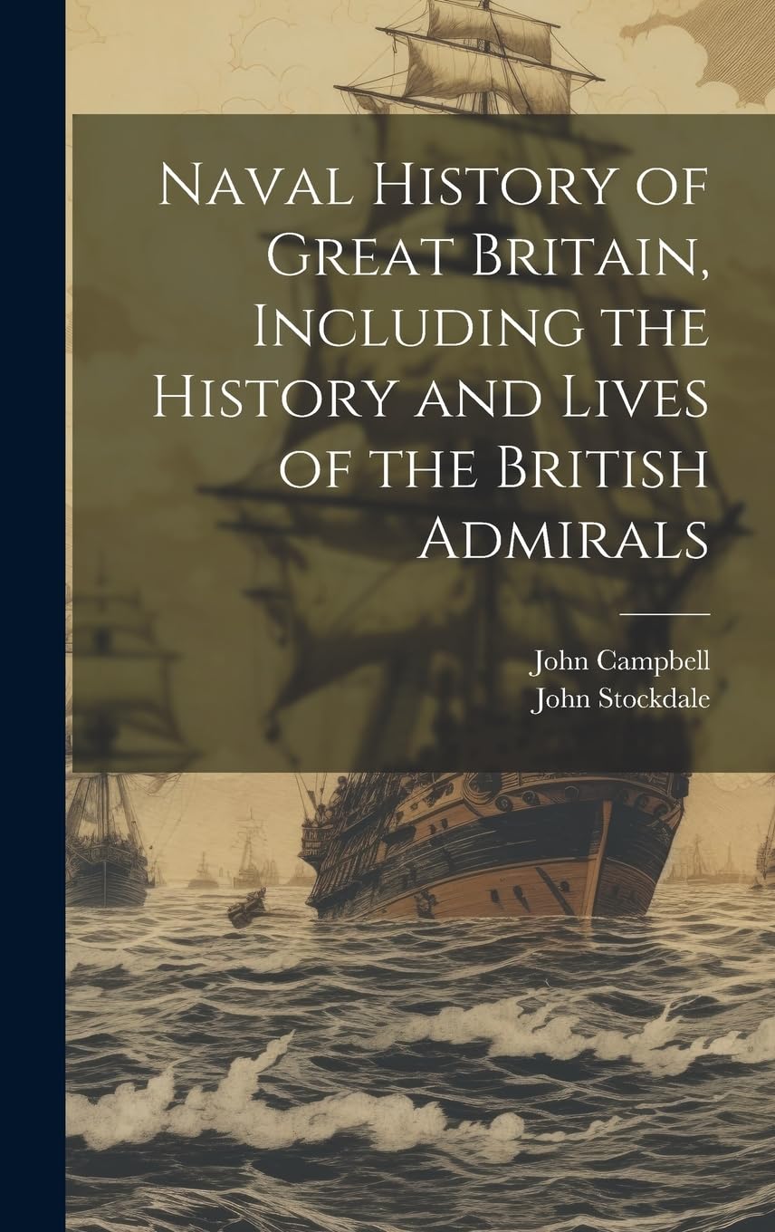 Naval History of Great Britain, Including the History and Lives of the British Admirals Social Sciences