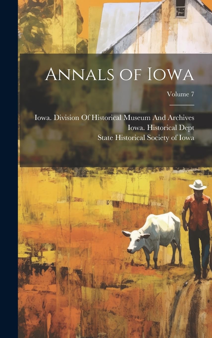 Annals of Iowa; Volume 7 Politics & History