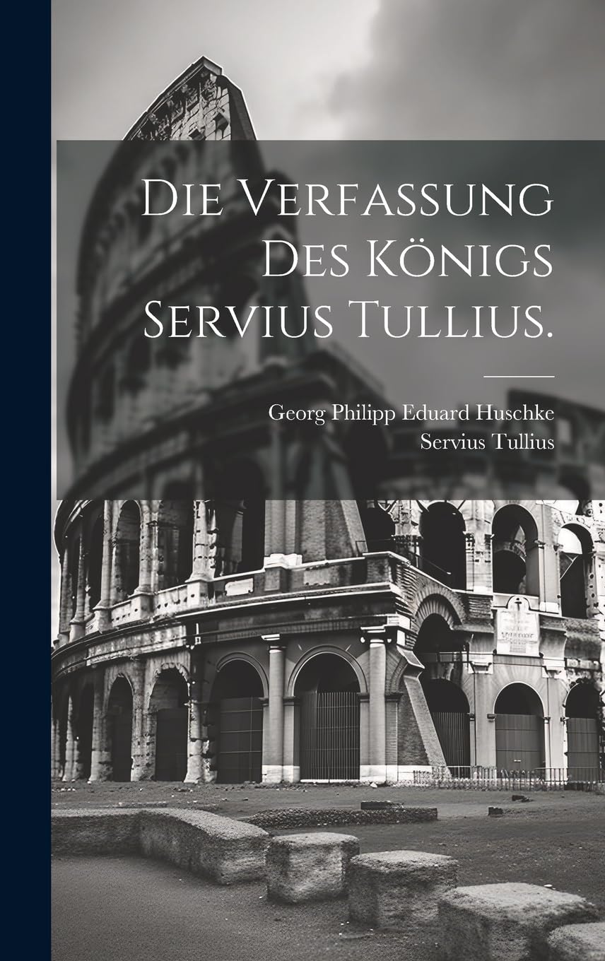 Die Verfassung des Königs Servius Tullius. Politics & History