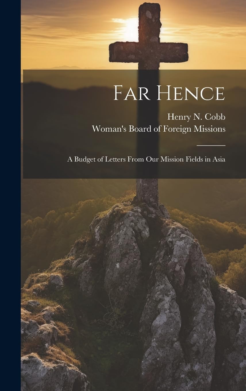 Far Hence: A Budget of Letters From Our Mission Fields in Asia Leisure, Home & Garden