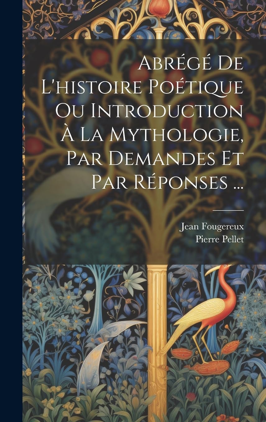 Abrégé De L'histoire Poétique Ou Introduction À La Mythologie, Par Demandes Et Par Réponses ... Contemporary literature