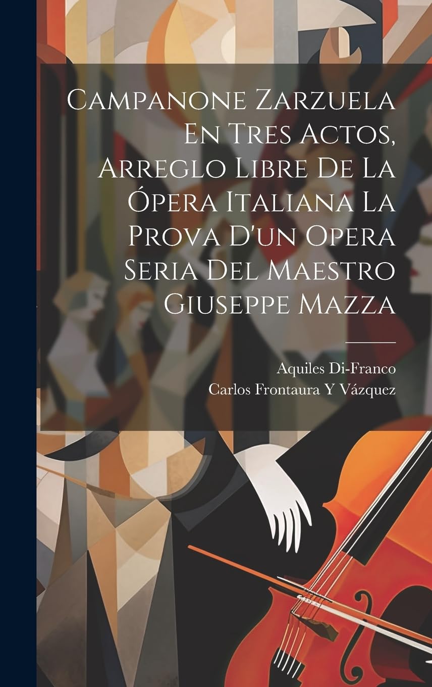 Campanone Zarzuela En Tres Actos, Arreglo Libre De La Ópera Italiana La Prova D'un Opera Seria Del Maestro Giuseppe Mazza Arts & Music