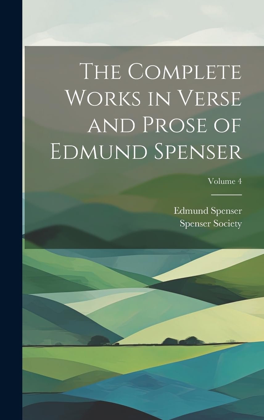The Complete Works in Verse and Prose of Edmund Spenser; Volume 4 Contemporary literature