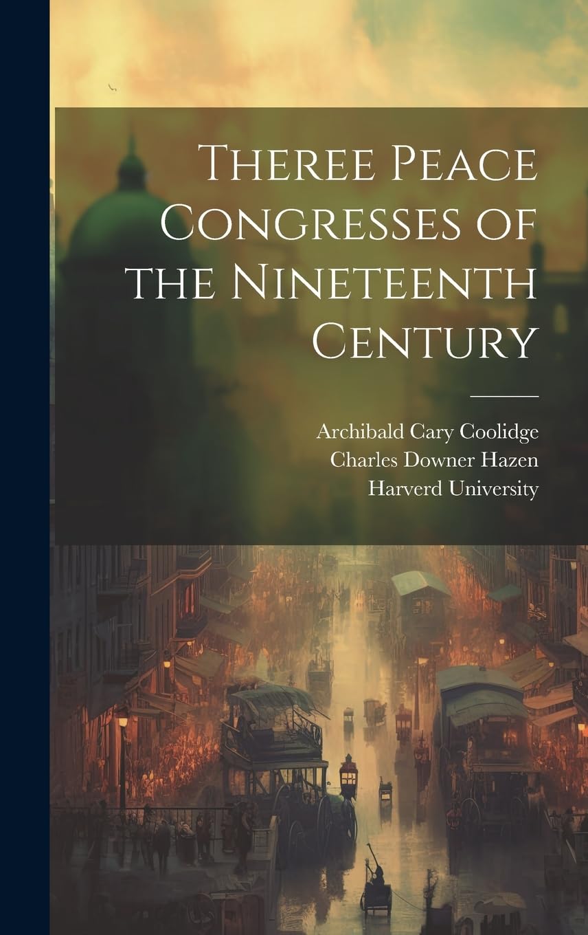 Theree Peace Congresses of the Nineteenth Century Politics & History