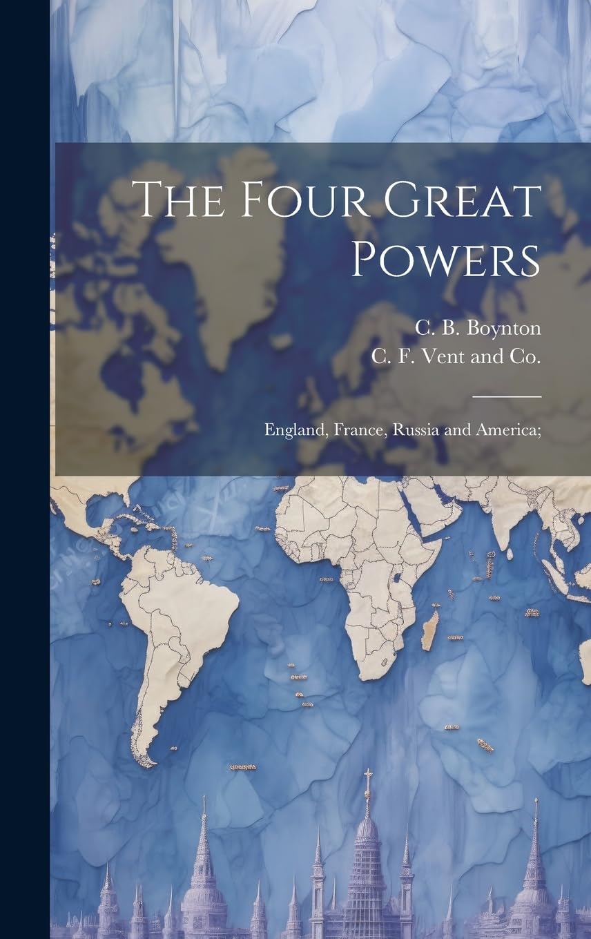 The Four Great Powers: England, France, Russia and America; Politics & History