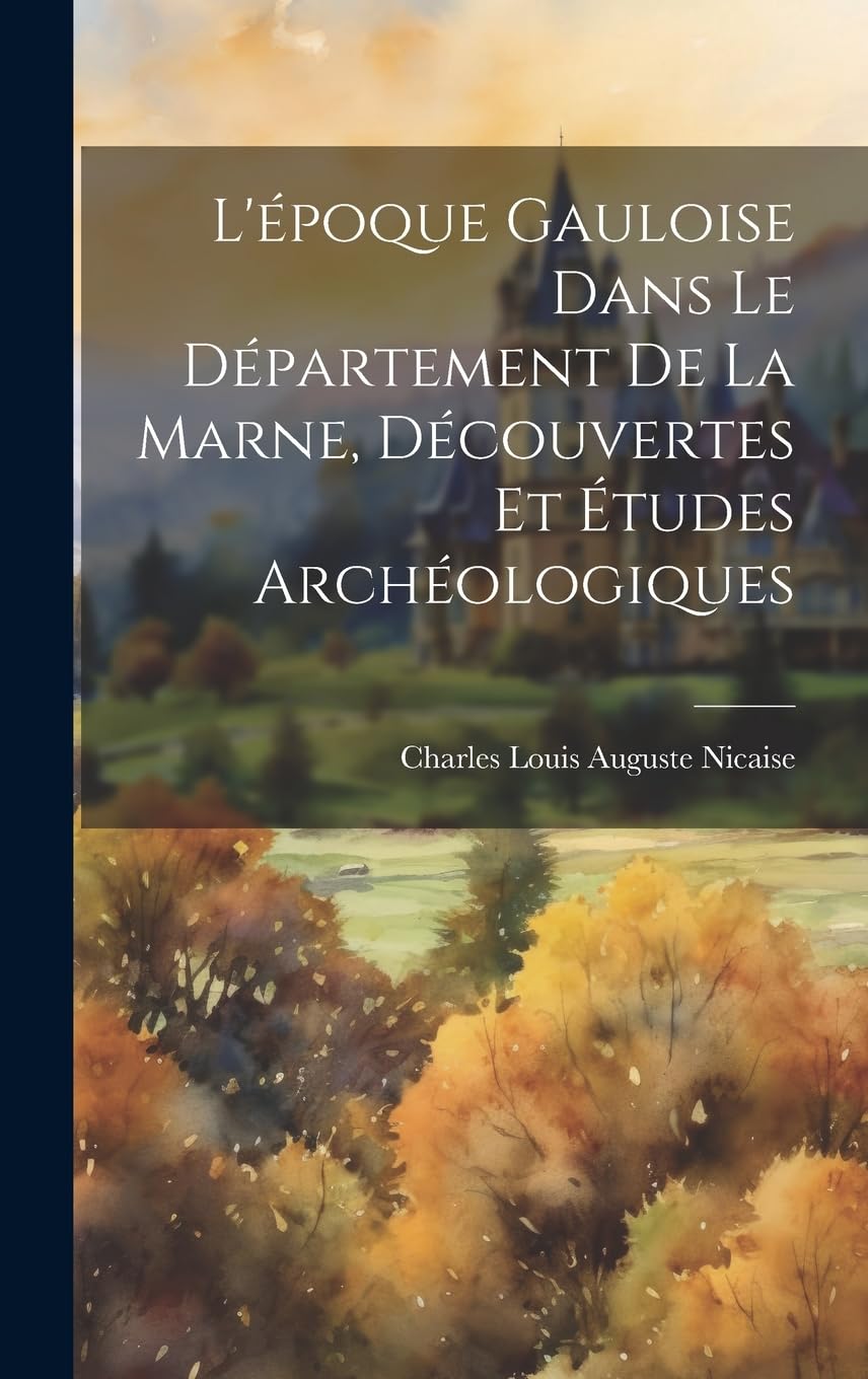 L'époque Gauloise Dans Le Département De La Marne, Découvertes Et Études Archéologiques Politics & History