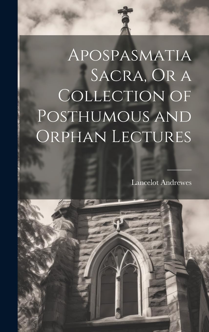 Apospasmatia Sacra, Or a Collection of Posthumous and Orphan Lectures Religion & Esotericism