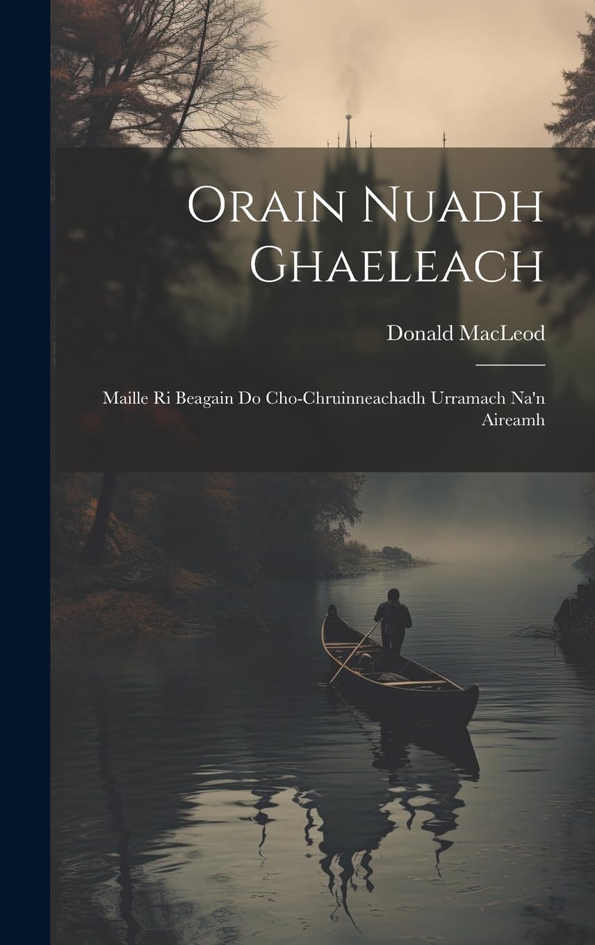Orain Nuadh Ghaeleach: Maille ri Beagain do Cho-Chruinneachadh Urramach Na'n Aireamh Poetry