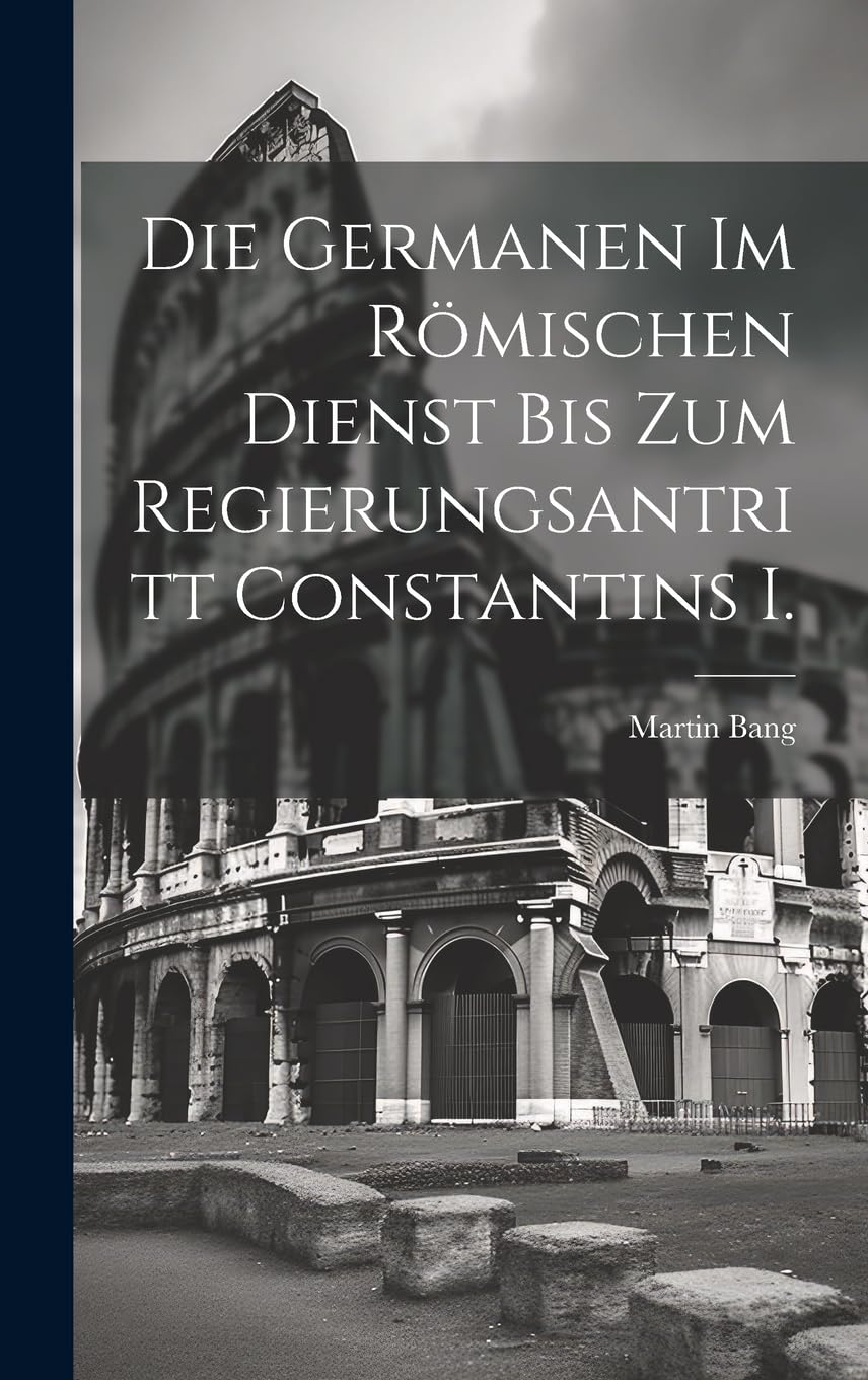 Die Germanen im römischen Dienst bis zum Regierungsantritt Constantins I. General education