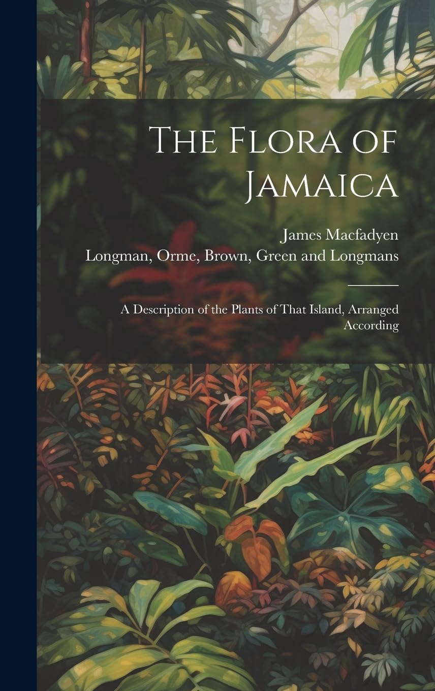 The Flora of Jamaica; A Description of the Plants of That Island, Arranged According Natural Sciences