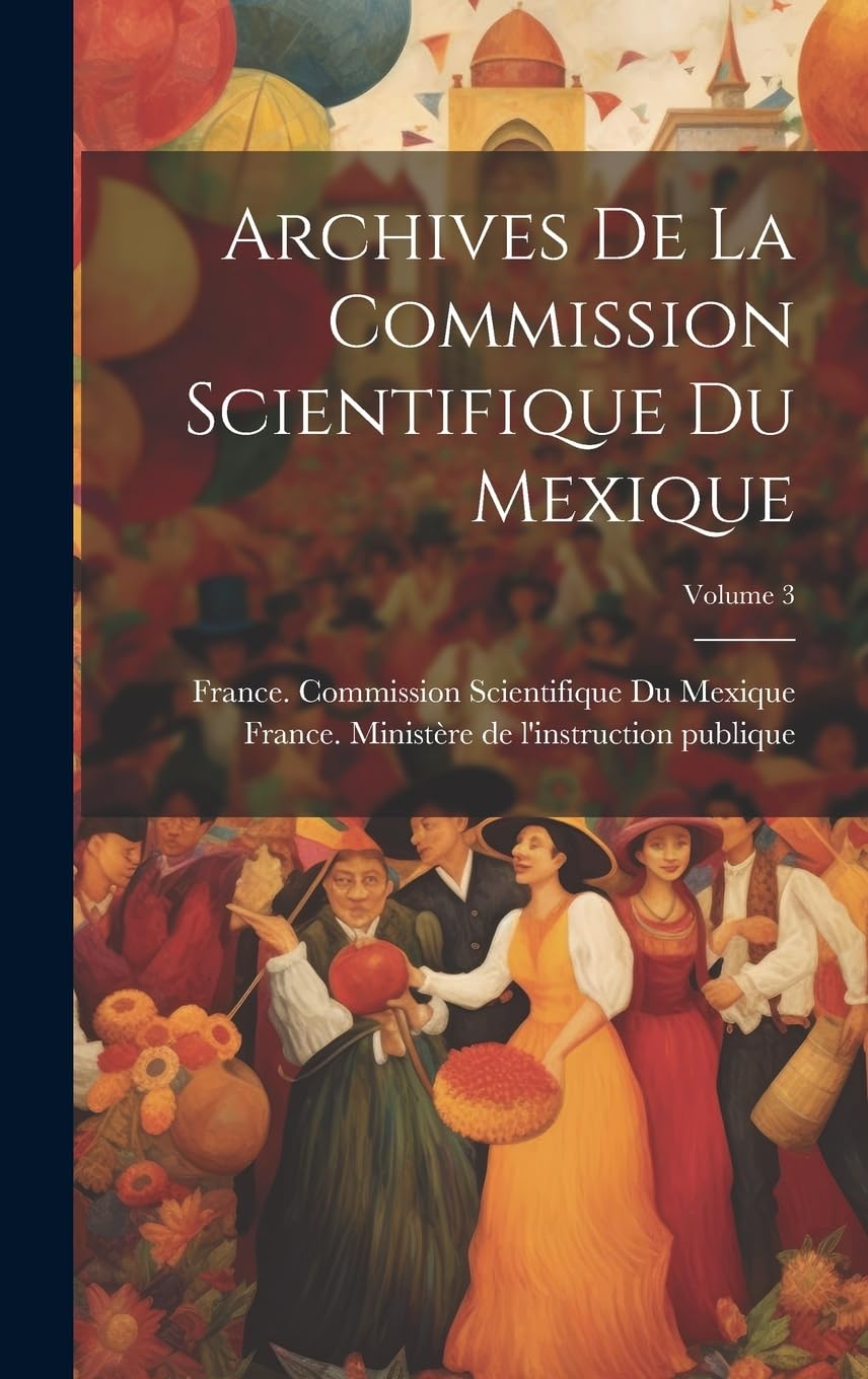 Archives De La Commission Scientifique Du Mexique; Volume 3 Social Sciences
