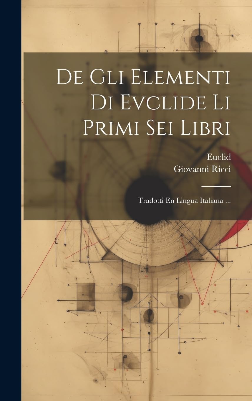 De Gli Elementi Di Evclide Li Primi Sei Libri: Tradotti En Lingua Italiana ... Mathematics