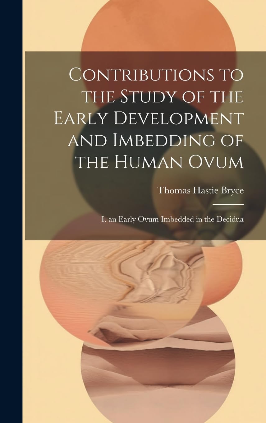 Contributions to the Study of the Early Development and Imbedding of the Human Ovum: I. an Early Ovum Imbedded in the Decidua Medicine