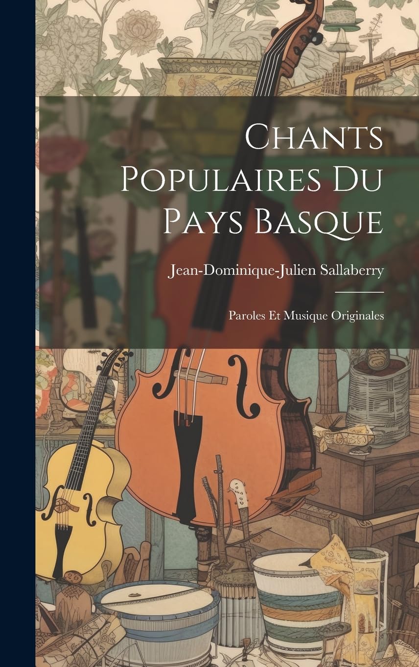 Chants Populaires Du Pays Basque: Paroles Et Musique Originales Books