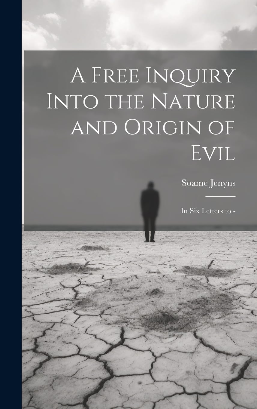 A Free Inquiry Into the Nature and Origin of Evil: In Six Letters to - Philosophy