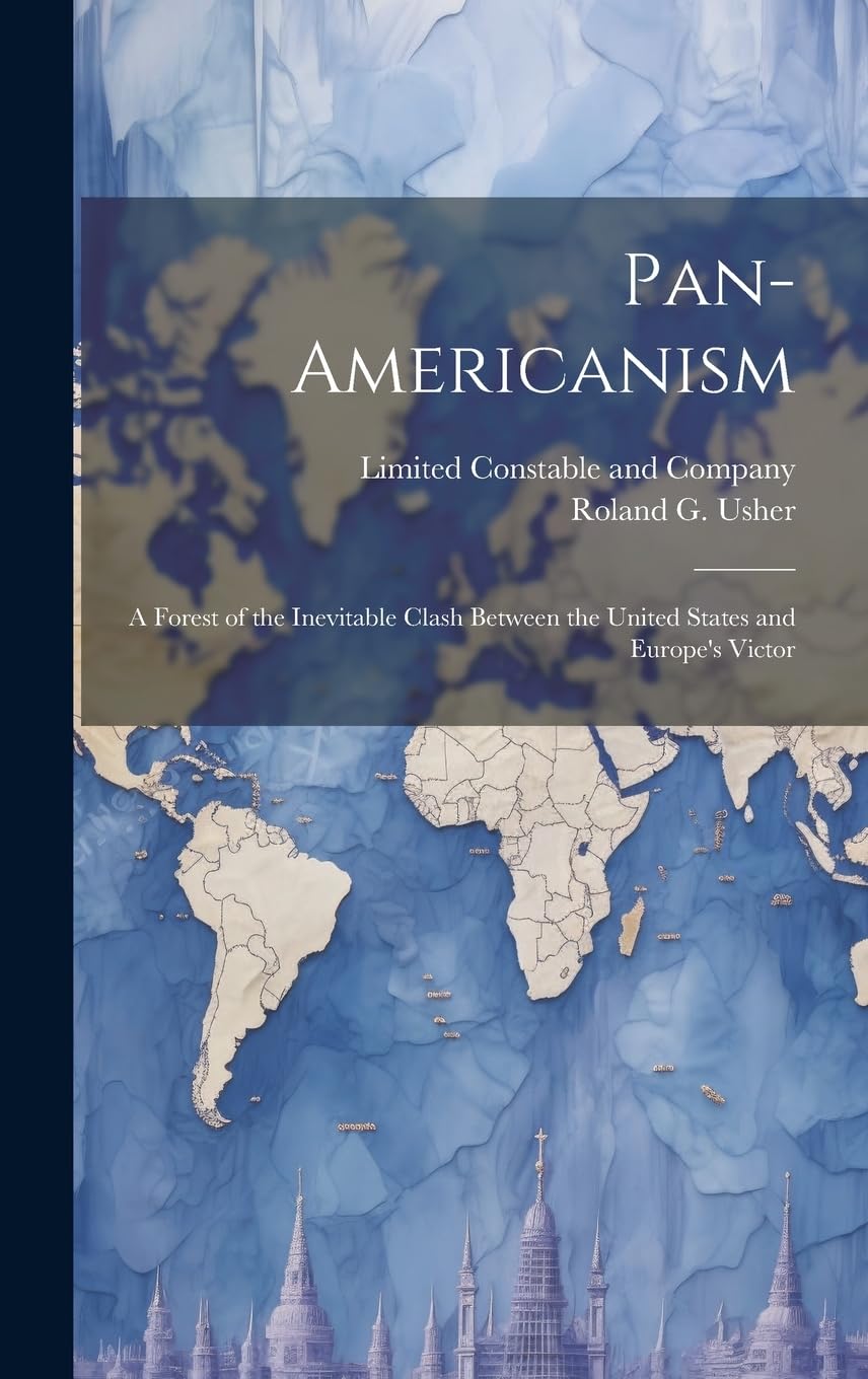 Pan-Americanism; a Forest of the Inevitable Clash Between the United States and Europe's Victor Social Sciences