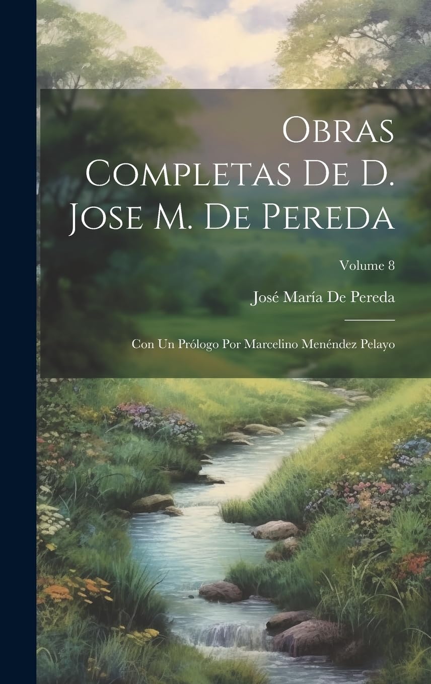 Obras Completas De D. Jose M. De Pereda: Con Un Prólogo Por Marcelino Menéndez Pelayo; Volume 8 Contemporary literature