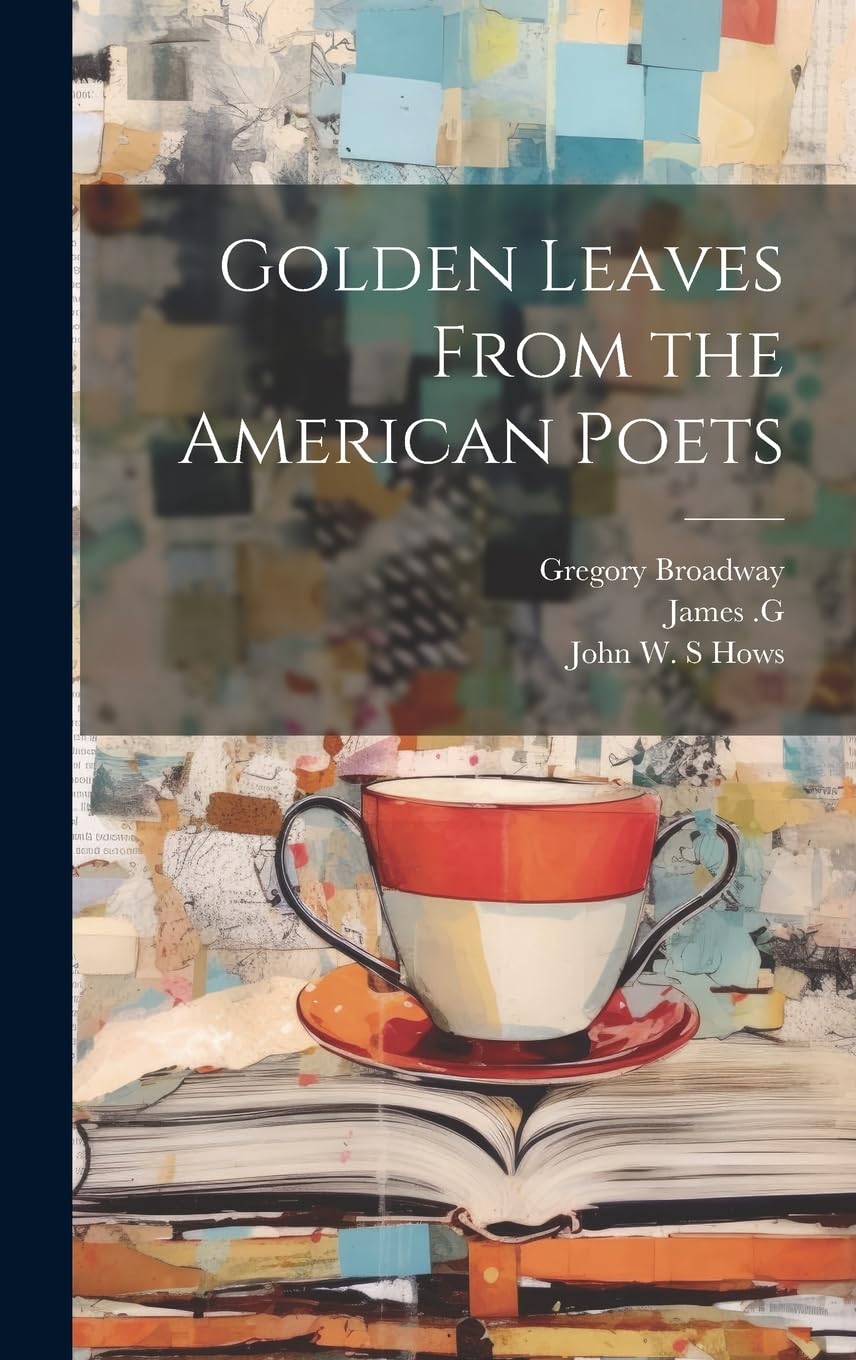 Golden Leaves From the American Poets Poetry