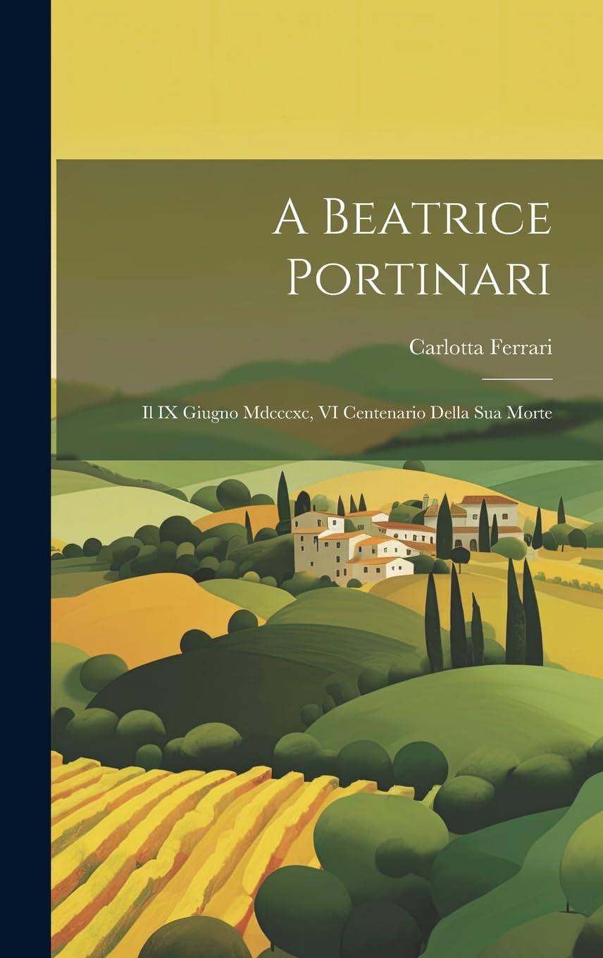 A Beatrice Portinari: Il IX Giugno Mdcccxc, VI Centenario Della Sua Morte Contemporary literature