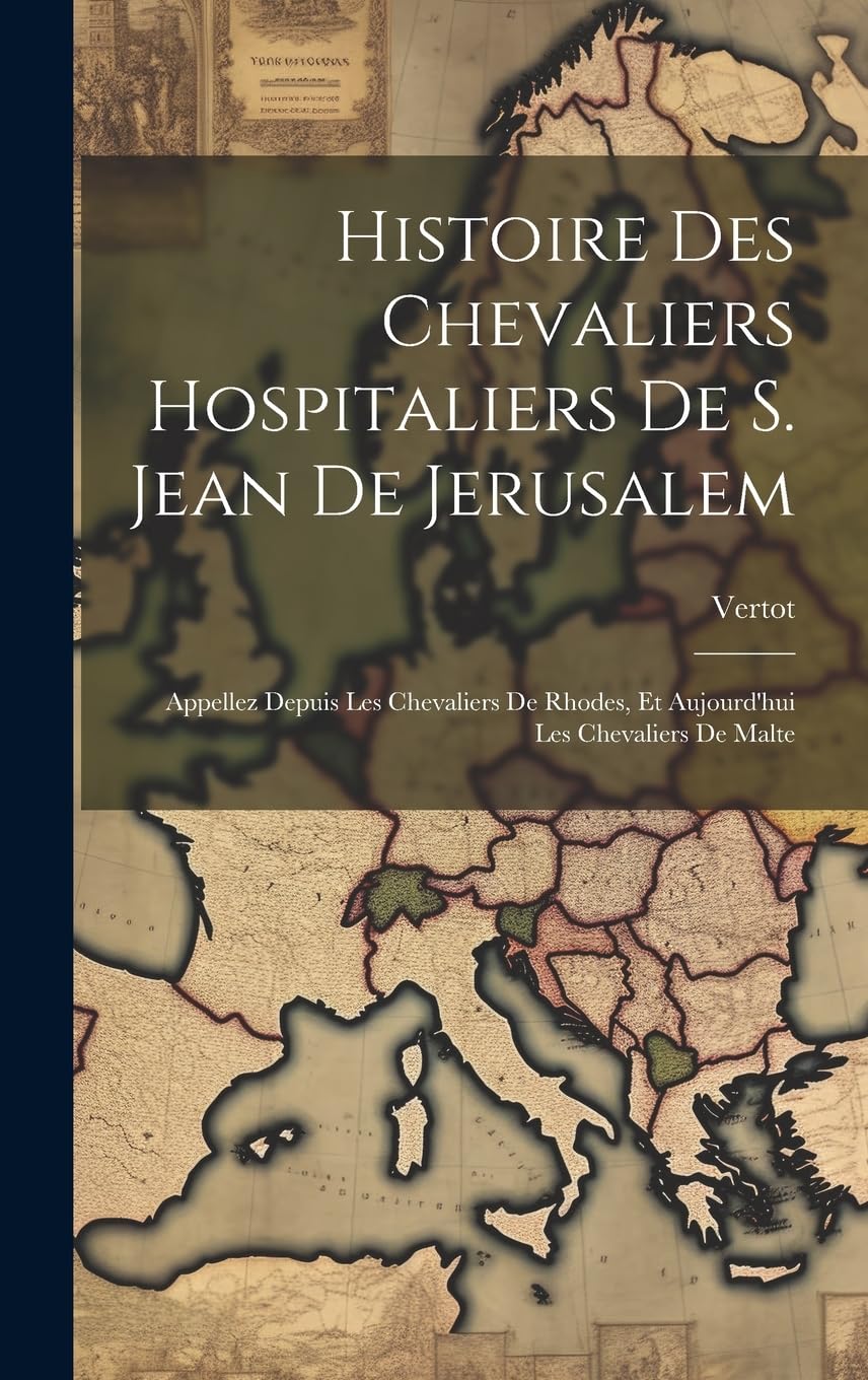 Histoire Des Chevaliers Hospitaliers De S. Jean De Jerusalem: Appellez Depuis Les Chevaliers De Rhodes, Et Aujourd'hui Les Chevaliers De Malte book