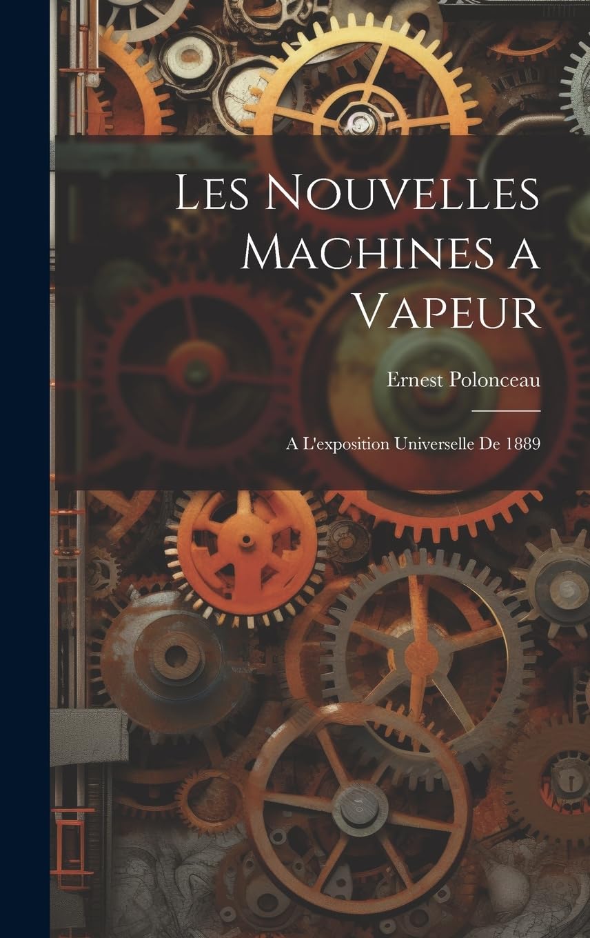 Les Nouvelles Machines a Vapeur: A L'exposition Universelle De 1889 book