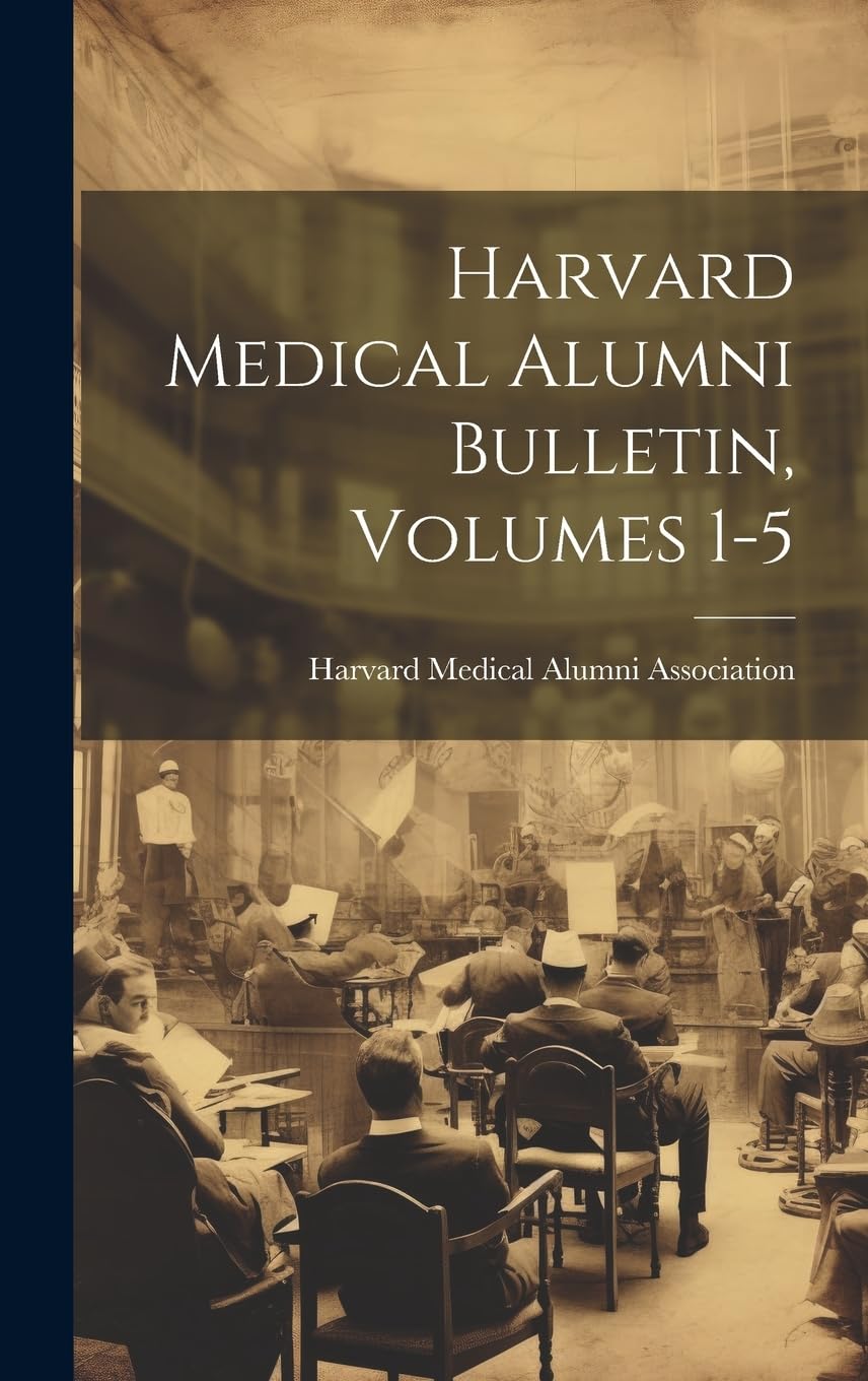 Harvard Medical Alumni Bulletin, Volumes 1-5 Medicine