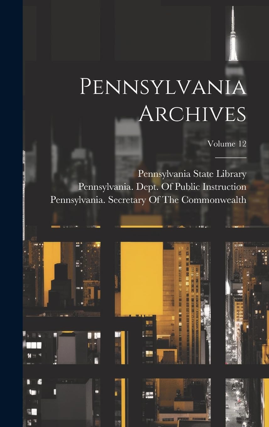 Pennsylvania Archives; Volume 12 book