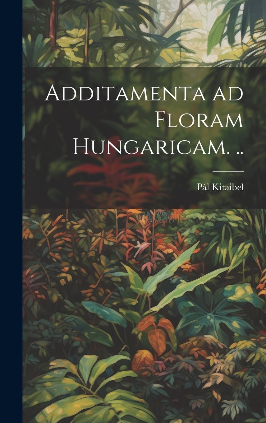 Additamenta ad floram Hungaricam. .. Natural Sciences