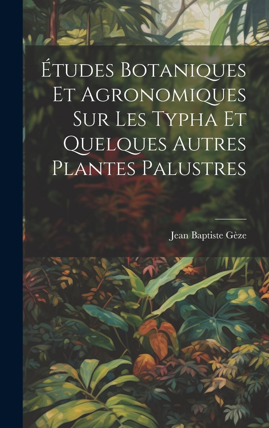 Études botaniques et agronomiques sur les Typha et quelques autres plantes palustres Natural Sciences