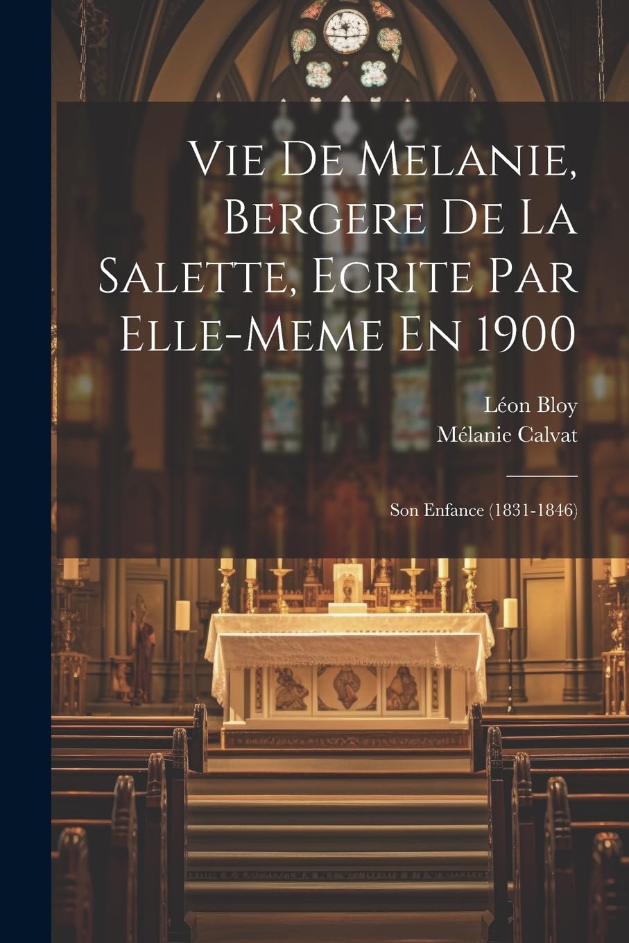 Vie De Melanie, Bergere De La Salette, Ecrite Par Elle-meme En 1900: Son Enfance (1831-1846) book