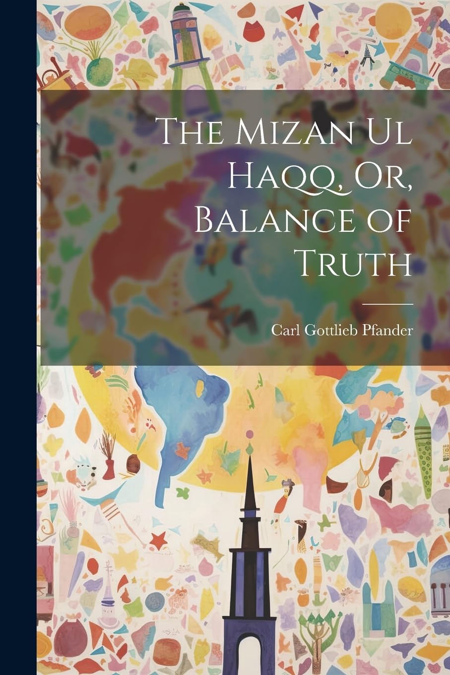 The Mizan Ul Haqq, Or, Balance of Truth Philosophy