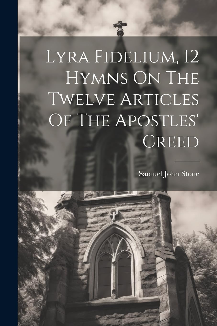 Lyra Fidelium, 12 Hymns On The Twelve Articles Of The Apostles' Creed book