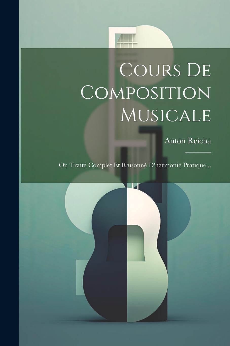 Cours De Composition Musicale: Ou Traité Complet Et Raisonné D'harmonie Pratique... book