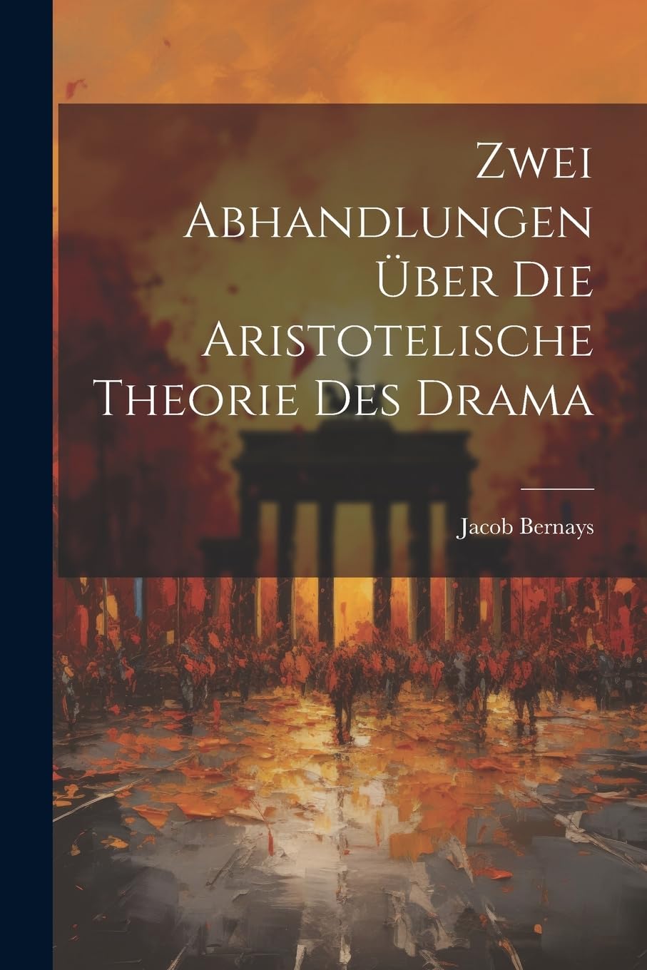 Zwei Abhandlungen über die Aristotelische Theorie des Drama Philosophy